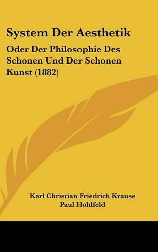 System Der Aesthetik: Oder Der Philosophie Des Schonen Und Der Schonen Kunst (1882)