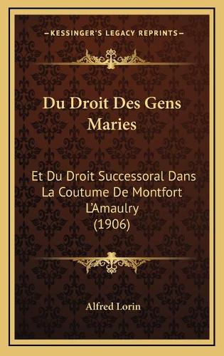 Du Droit Des Gens Maries: Et Du Droit Successoral Dans La Coutume De Montfort L'Amaulry (1906)