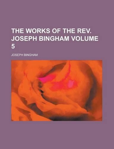 The Works of the REV. Joseph Bingham Volume 5