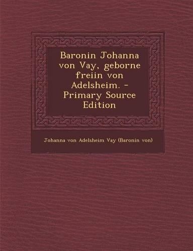 Baronin Johanna Von Vay, Geborne Freiin Von Adelsheim.