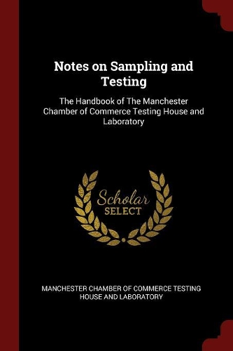 Notes on Sampling and Testing: The Handbook of the Manchester Chamber of Commerce Testing House and Laboratory