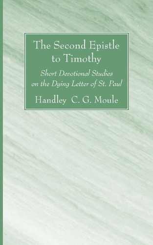 The Second Epistle to Timothy: (H.C.G. Moule Biblical Library)