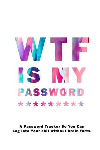 WTF Is My Password: Notebook, password book small 6" x 9" 120 Pages Organizer/Log Book/ Reminder/Notebook for Passwords and Shit/Password Book/Gift for Friends/Coworker