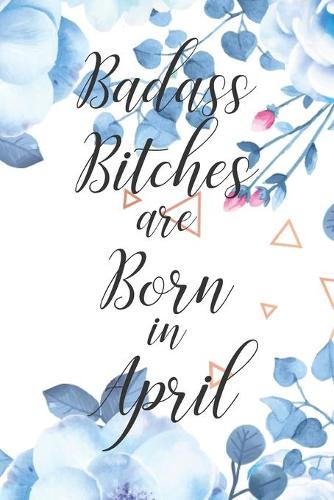 Badass Bitches are Born in April