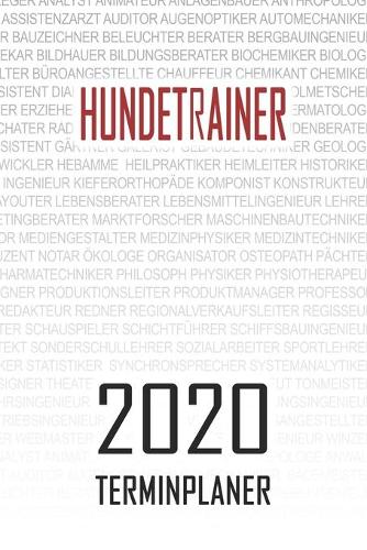 Hundetrainer - 2020 Terminplaner: Kalender und Organisator für Hundetrainer. Terminkalender, Taschenkalender, Wochenplaner, Jahresplaner, Kalender 2019 - 2020 zum Planen und Organisi