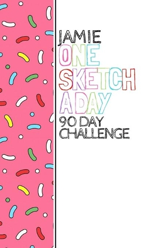 Jamie: Personalized colorful sprinkles sketchbook with name: One sketch a day for 90 days challenge