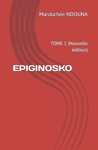 Epiginosko: TOME 1 (Nouvelle édition)