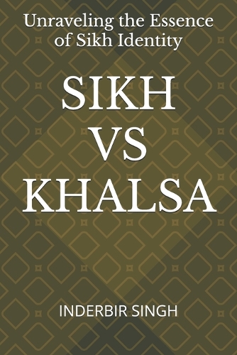Sikh Vs Khalsa: Unraveling the Essence of Sikh Identity