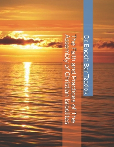 The Faith and Practices of the Assembly of Christian Israelites