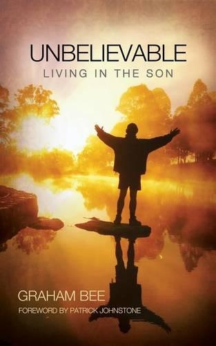 Unbelievable: Living in the Son