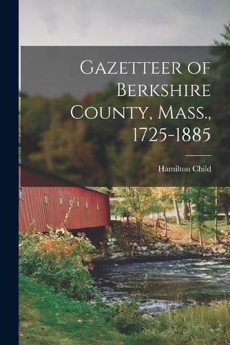 Gazetteer of Berkshire County, Mass., 1725-1885