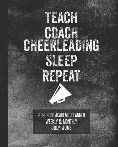 Teach Coach Cheerleading Sleep Repeat: 2019-2020 Academic Planner Weekly and Monthly