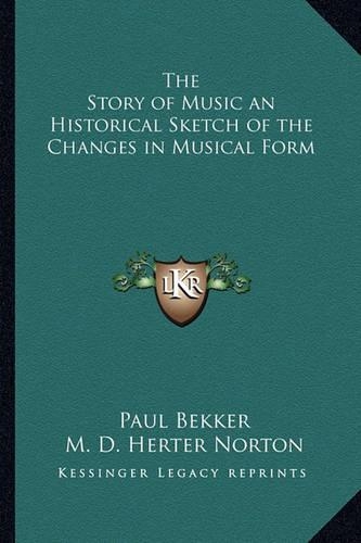 The Story of Music an Historical Sketch of the Changes in Musical Form