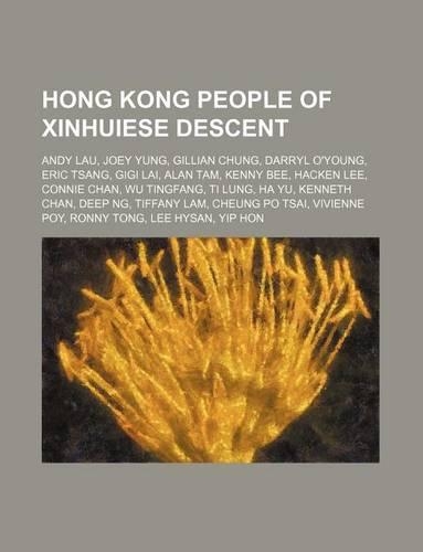 Hong Kong People of Xinhuiese Descent: Andy Lau, Joey Yung, Gillian Chung, Darryl O'Young, Eric Tsang, Gigi Lai, Alan Tam, Kenny Bee