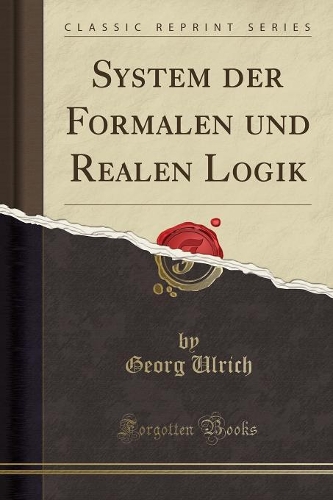 System Der Formalen Und Realen Logik (Classic Reprint)