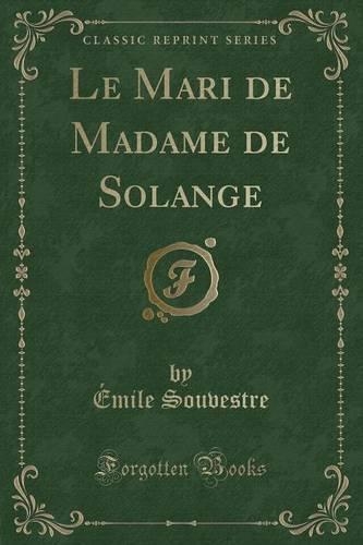 Le Mari de Madame de Solange (Classic Reprint)
