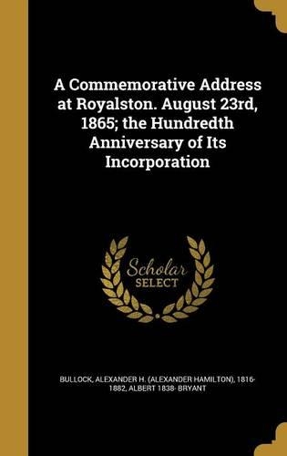 A Commemorative Address at Royalston. August 23rd, 1865; the Hundredth Anniversary of Its Incorporation