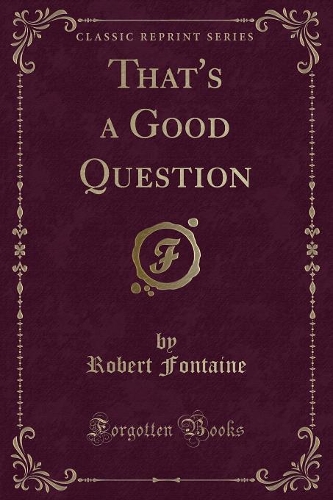 That's a Good Question (Classic Reprint)