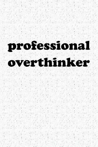 Professional Overthinker: A 6x9 Inch Matte Softcover Journal Notebook with 120 Blank Lined Pages and a Funny Cover Slogan