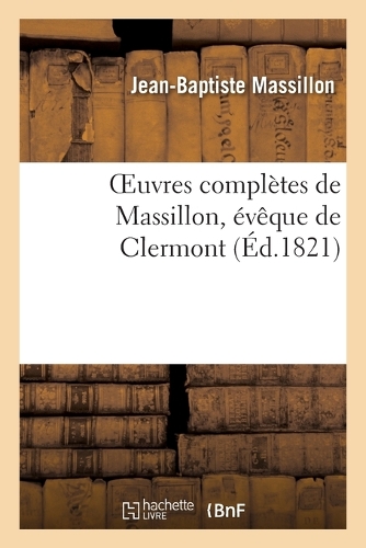 Oeuvres Complètes de Massillon, Évêque de Clermont. Tome 8