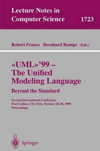 UML'99 - The Unified Modeling Language. Beyond the Standard: Second International Conference, Fort Collins, Co, USA, October 28-30, 1999, Proceedings(1723 Lecture Notes in Computer Science)