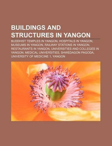 Buildings and Structures in Yangon: Buddhist Temples in Yangon, Hospitals in Yangon, Museums in Yangon, Railway Stations in Yangon