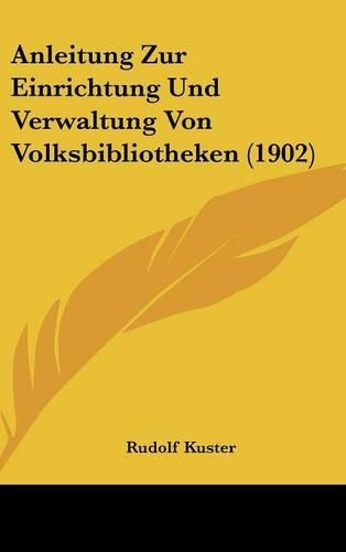 Anleitung Zur Einrichtung Und Verwaltung Von Volksbibliotheken (1902)