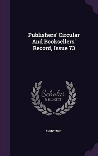 Publishers' Circular and Booksellers' Record, Issue 73