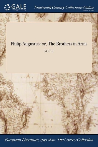 Philip Augustus: Or, the Brothers in Arms; Vol. II