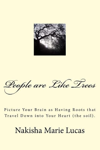 People Are Like Trees: Your Brain Is the Roots and Your Heart Is the Soil