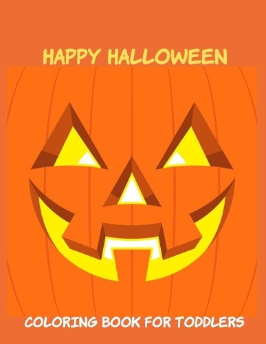 Happy Halloween Coloring Book for Toddlers: Toddler coloring Toy Gifts for Kids Cute Easy and Relaxing Birthday Gifts