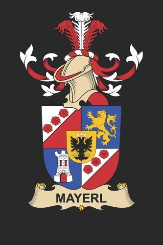 Mayerl: Mayerl Coat of Arms and Family Crest Notebook Journal (6 x 9 - 100 pages)