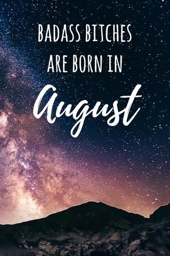 Badass Bitches Are Born In August