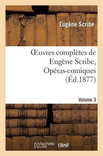 Oeuvres Complètes de Eugène Scribe, Opéras-Comiques. Sér. 4, Vol. 3: (Litterature)