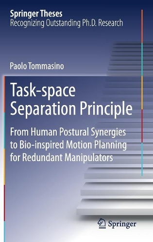 Task-space Separation Principle: From Human Postural Synergies to Bio-inspired Motion Planning for Redundant Manipulators(Springer Theses)