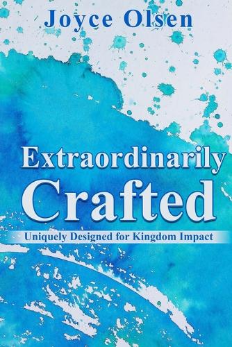 Extraordinarily Crafted: Uniquely Designed for Kingdom Impact