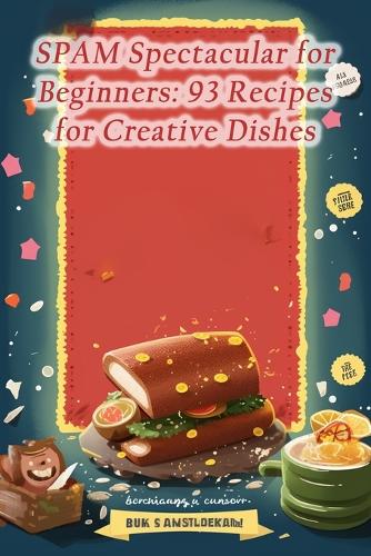 SPAM Spectacular for Beginners: 93 Recipes for Creative Dishes