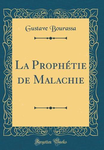 La Prophétie de Malachie (Classic Reprint)