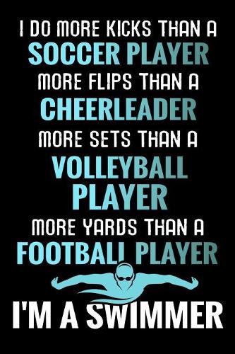 I do more Kicks thant a Soccer Player: Swimming Training Book - Keep Track of Your Trainings & Personal Records - 136 pages (6"x9") - Gift for Swimmers