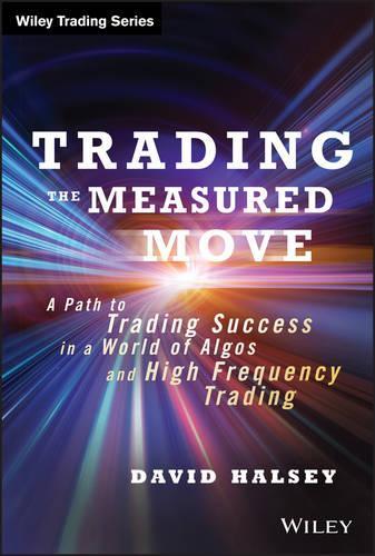 Trading the Measured Move: A Path to Trading Success in a World of Algos and High Frequency Trading(Wiley Trading)