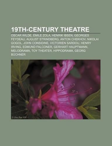 19th-Century Theatre: Oscar Wilde, Emile Zola, Henrik Ibsen, Georges Feydeau, August Strindberg, Anton Chekhov, Nikolai Gogol, John Considine