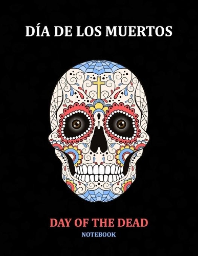 Day of the Dead Notebook: Día de los Muertos: Ruled White Paper to Write in- Blank Lined Workbook for Writing Notes - Large Note Book for Women, Adult, Teen(2 Sugar Skull)