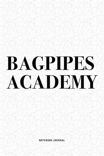 Bagpipes Academy: A 6x9 Inch Diary Notebook Journal With A Bold Text Font Slogan On A Matte Cover and 120 Blank Lined Pages Makes A Great Alternative To A Card