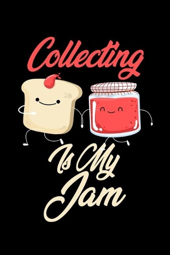 Collecting is My Jam: Funny Collecting Journal (Diary, Notebook) Christmas & Birthday Gift for Collecting Enthusiasts