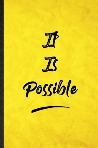 It Is Possible: Funny Blank Lined Positive Motivation Notebook/ Journal, Graduation Appreciation Gratitude Thank You Souvenir Gag Gift, Superb Graphic 110 Pages