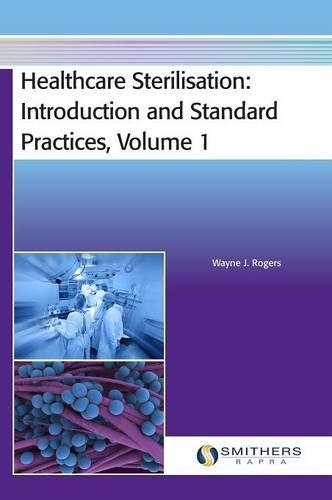 Healthcare Sterilisation: Introduction and Standard Practices, Volume 1