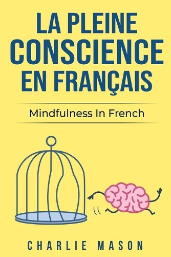 La Pleine Conscience En Français/ Mindfulness In French: Les 10 meilleurs conseils pour surmonter les obsessions et les compulsions en utilisant la pleine conscience
