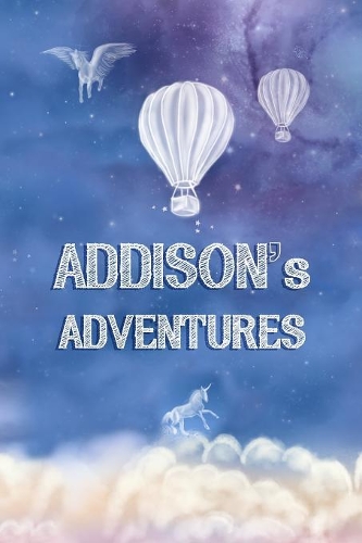 Addison's Adventures: A Softcover Personalized Keepsake Journal for Baby, Custom Diary, Writing Notebook with Lined Pages(70 Journey to Imagination)