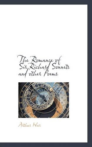 The Romance of Sir Richard Sonnets and Other Poems