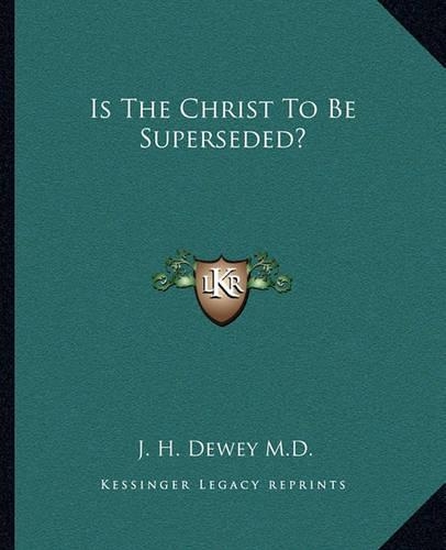 Is The Christ To Be Superseded?